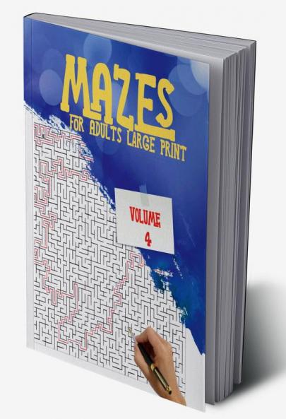 Mazes for Adults Large Print – Volume 4 : Amazing book of fun and challenging mazes with a high degree of difficulty give you hours of fun stress relief and relaxation!