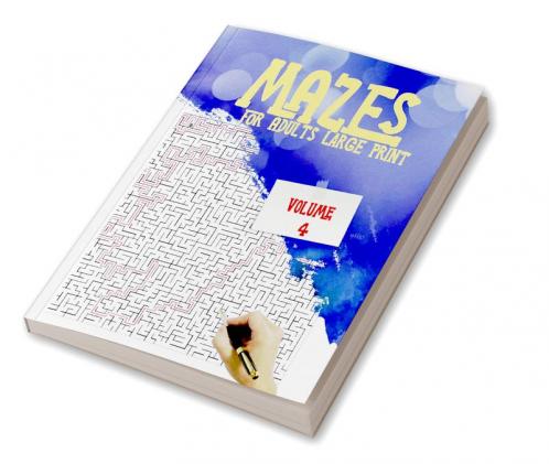 Mazes for Adults Large Print – Volume 4 : Amazing book of fun and challenging mazes with a high degree of difficulty give you hours of fun stress relief and relaxation!