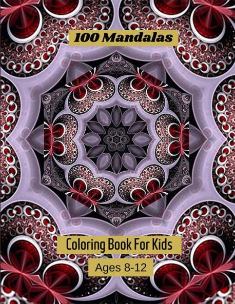 100 Mandalas Coloring Book For Kids Ages 8-12 : Mandala coloring book for kids big mandalas to color for relaxation.