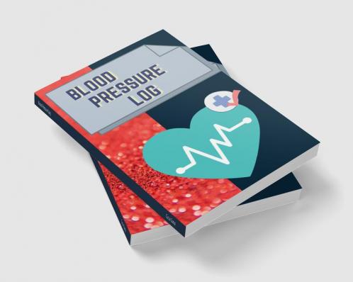 Blood Pressure Log : Personal Record Book for Blood Pressure and Pulse
