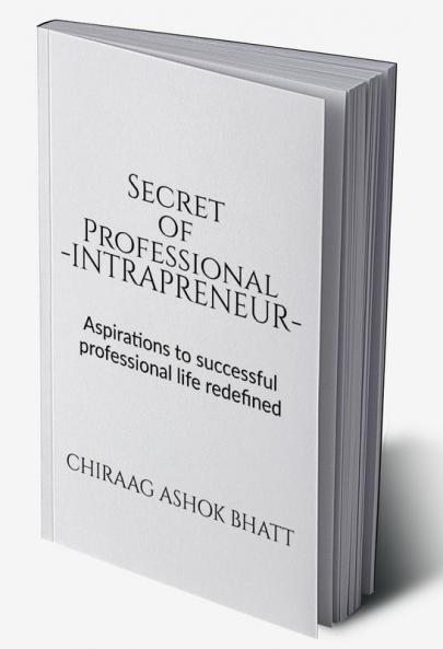 Secret of Professional Intrapreneur : Aspirations to successful professional life redefined