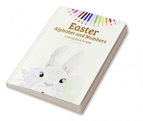 Easter Alphabet and Numbers Coloring Book for Kids : Activity Book For Toddlers and Preschool Great Easter Egg Coloring Page Easy Learning Alphabet And Numbers
