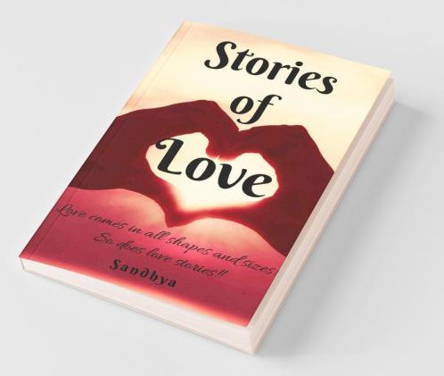 Stories Of Love: Love Comes In All Shapes And Sizes; So Does Love Stories!