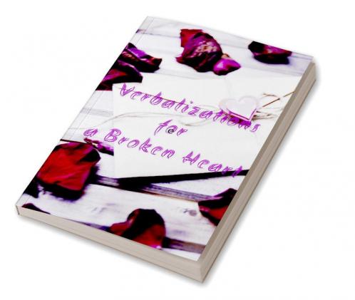 Verbalizations for a Broken Heart