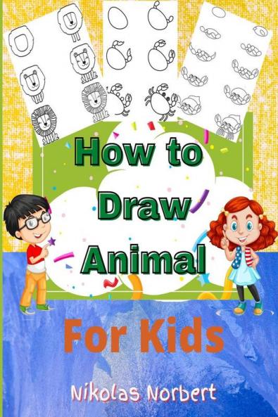 How to Draw Animal for Kids: Fun & Easy Step by Step Drawing Guide to Learn to Draw