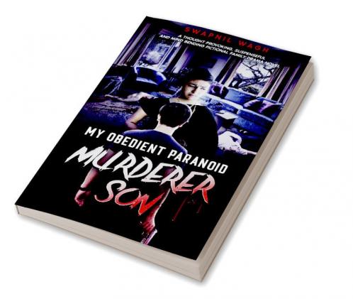 MY OBEDIENT PARANOID MURDERER SON : A THOUGHT PROVOKINGSUSPENSEFUL AND MIND BENDING FICTIONAL FAMILY DRAMA NOVEL