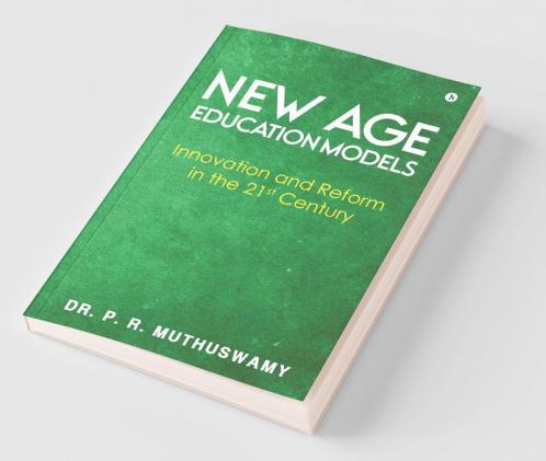 New Age Education Models : Innovation And Reform In The 21St Century