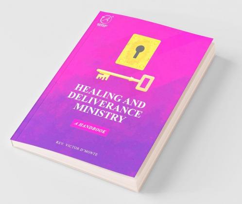 Healing And Deliverance Ministry : A Handbook