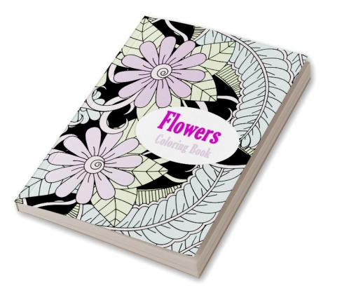 Flowers Coloring Book: Coloring Book with Flower Designs