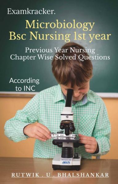 Microbiology Bsc Nursing 1St Year: Previous Year Nursing Chapter Wise Solved Question Papers
