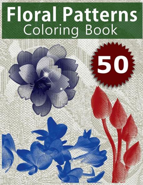 50 Floral Patterns Coloring Book: Coloring Book with Relaxing Flower Designs