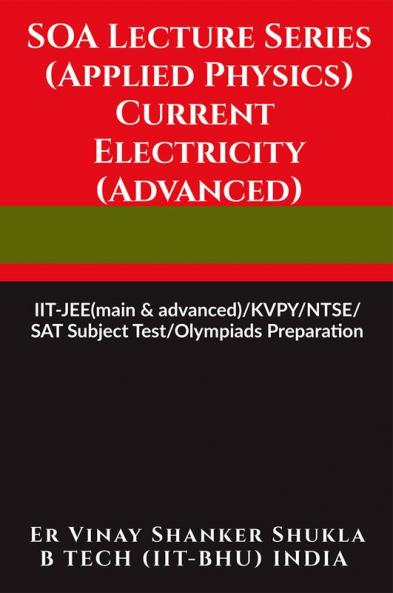 SOA Lecture Series (Applied Physics) Current Electricity (Advanced) : IIT-JEE(main &amp; advanced)/KVPY/NTSE/SAT Subject Test/Olympiads Preparation