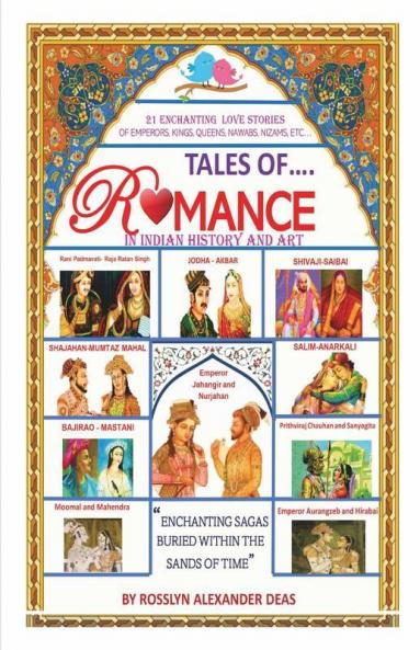 Tales Of Romance In Indian History And Art : 21 Enhancing Love Stories Of Emperors Kings Nawabs Nizams Etc...