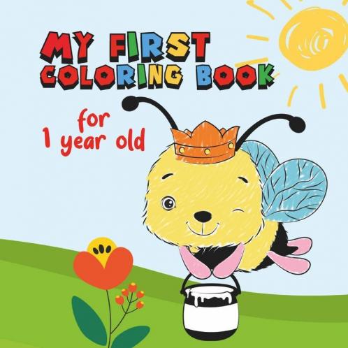 My First Coloring Book For 1 Year Old: Coloring Pages Include Butterflies Dogs Elephants Dolphins Crabs Birds Apples Pears Lemons Train And More.