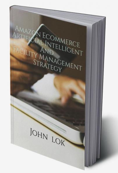 Amazon Ecommerce Artificial Intelligent And Facility Management Strategy