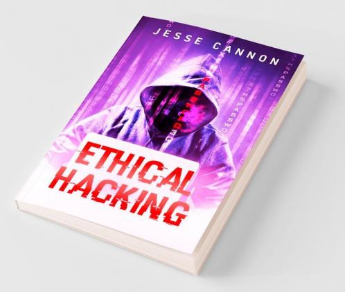 Ethical Hacking : A Complete Guide With Tips And Tricks. Find Out About Penetration Testing And Cyber Security By Studying Advanced Ethical Hacking Methods And Techniques (2022 For Beginners)