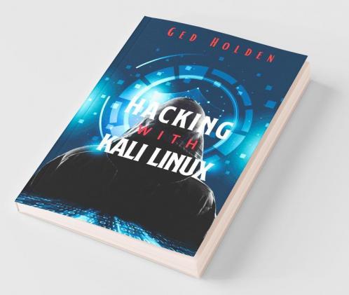 Hacking With Kali Linux Ged Holden: Beginner'S Guide To Wireless Network Cracking & Penetration Testing. Fully Understand The Fundamentals Of Computer ... Cyber Security By Learning Computer Hacki...