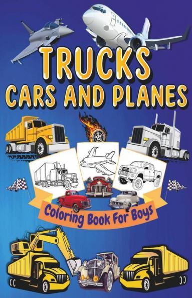 Trucks Cars And Planes Coloring Book For Boys: High Quality Trucks Cars And Planes Coloring Pages For Boys and Girls | Cool Trucks Planes Cars Bikes And Transportation Vehicles Coloring Book F...