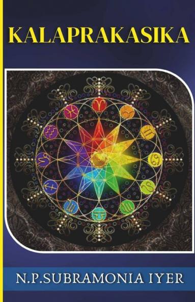 Kalaprakasika : The Standard Book On The Election System Muhoortha Or An Introduction To The Study Of Astrology