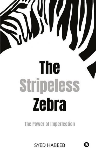 The Stripeless Zebra : The Power Of Imperfection