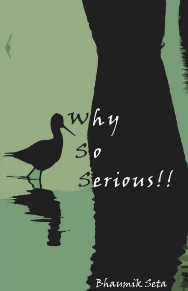 Why So Serious!!: Pick Up This Debut Book Containing Amazing And Refreshing Poems And Quotes. In This Book You Will Find A Series Of Poems From Different Genres Like Dramatic Poetry Satirical Po...