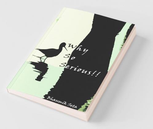 Why So Serious!!: Pick Up This Debut Book Containing Amazing And Refreshing Poems And Quotes. In This Book You Will Find A Series Of Poems From Different Genres Like Dramatic Poetry Satirical Po...