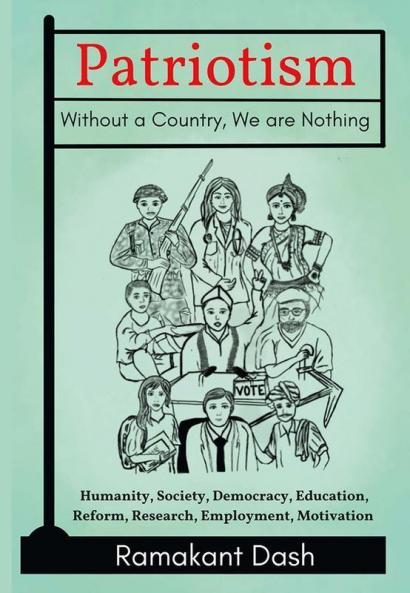 Patriotism Without A Country We Are Nothing: Humanity Society Democracy Education Reform Research Employment Motivation