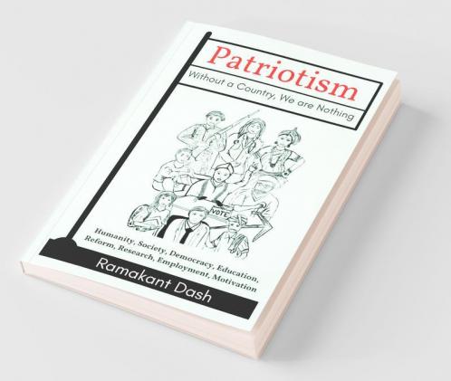 Patriotism Without A Country We Are Nothing: Humanity Society Democracy Education Reform Research Employment Motivation