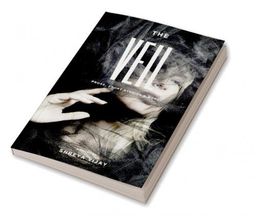 The Veil : prose short stories & more