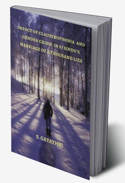 Impact of Claustrophobia and Gender Crisis in SJ Sindu’s Marriage of a Thousand Lies