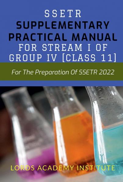 SSETR: SUPPLEMENTARY PRACTICAL MANUAL FOR STREAM I OF GROUP IV [CLASS 11] : For The Preparation Of SSETR 2022
