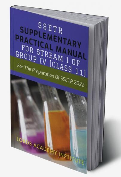 SSETR: SUPPLEMENTARY PRACTICAL MANUAL FOR STREAM I OF GROUP IV [CLASS 11] : For The Preparation Of SSETR 2022
