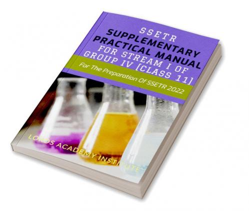 SSETR: SUPPLEMENTARY PRACTICAL MANUAL FOR STREAM I OF GROUP IV [CLASS 11] : For The Preparation Of SSETR 2022