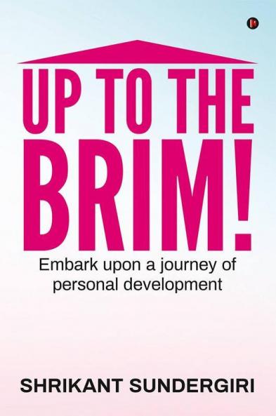 Up To The Brim! : Embark Upon A Journey Of Personal Development