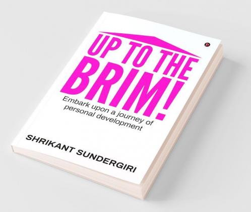 Up To The Brim! : Embark Upon A Journey Of Personal Development