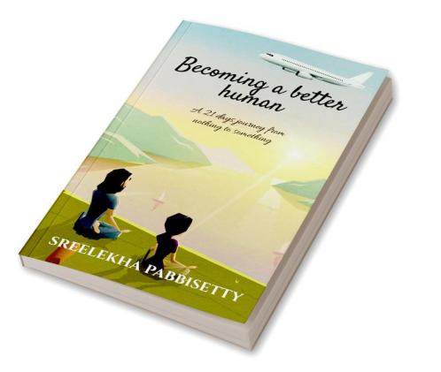 Becoming a better human : A 21 days journey from nothing to something