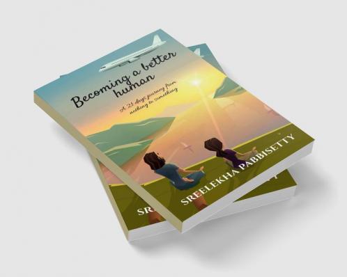 Becoming a better human : A 21 days journey from nothing to something