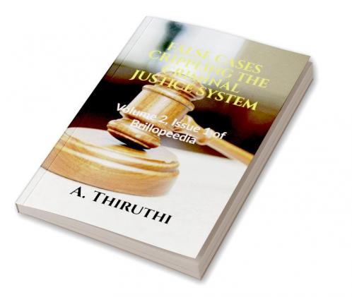 FALSE CASES CRIPPLING THE CRIMINAL JUSTICE SYSTEM : Volume 2 Issue 1 of Brillopedia