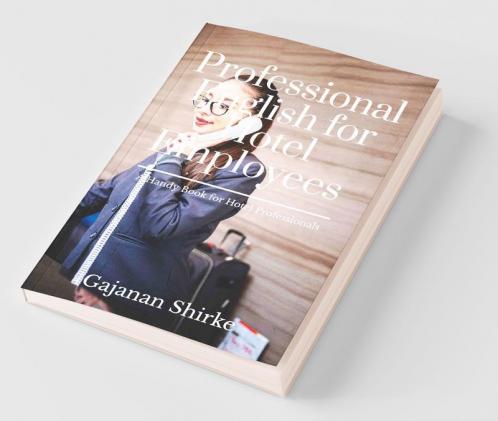 Professional English For Hotel Employees : “A Handy Book For Hotel Professionals”