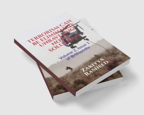 TERRORISM CAN BE ELIMINATED: UNRAVELING NOVEL SOLUTIONS : Volume 2 Issue 1 of Brillopedia