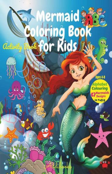 Mermaid Coloring Book &amp;amp; ABC Activity for Kids ages 4-8 : Amazing Delightful Unique Drawings To Color For All Mermaid Lovers! Cute Children's Coloring Book.