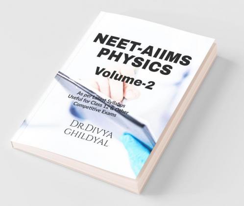 Neet - Aiims Physics(Volume 2) : This Book Is Designed Strictly According To The Syllabus Prescribed By Various Competitive Exams At Undergraduate Level Like Neet Aiims Iit Jee  Upcet And Other...