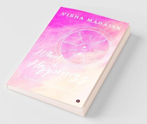 Wheel Of Happiness: Secrets That Worked For Me