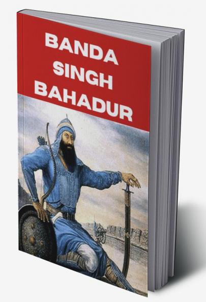 BANDA SINGH BAHADAR: SIKH WARRIOR