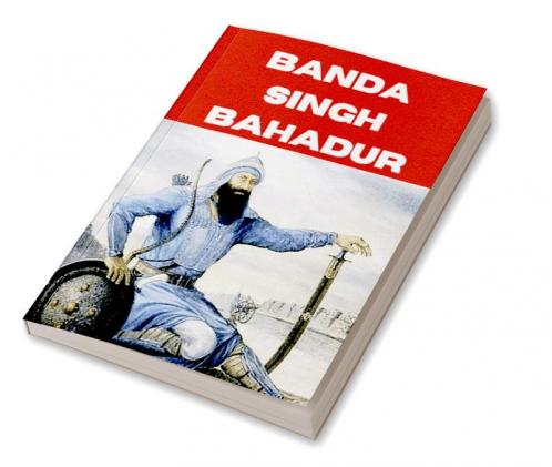 BANDA SINGH BAHADAR: SIKH WARRIOR