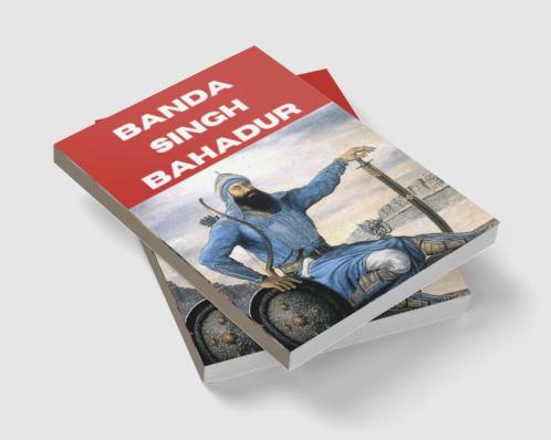 BANDA SINGH BAHADAR: SIKH WARRIOR