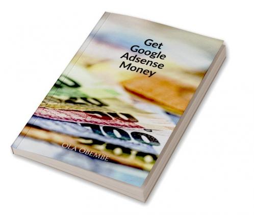 GET GOOGLE ADSENSE MONEY