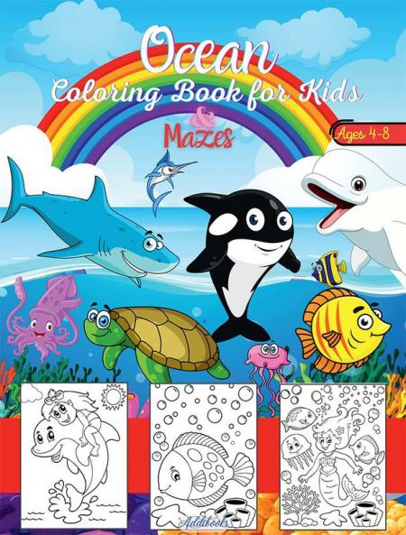 Ocean Coloring Book for Kids &amp; Mazes ages 4-8 : Featuring Amazing Sea Creatures Including MermaidsFishes Sharks WhalesTurtles and more…| Activity Book For KIDS