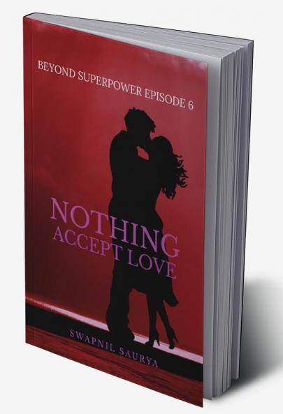 Nothing Accept Love : Beyond Superpower Book 6