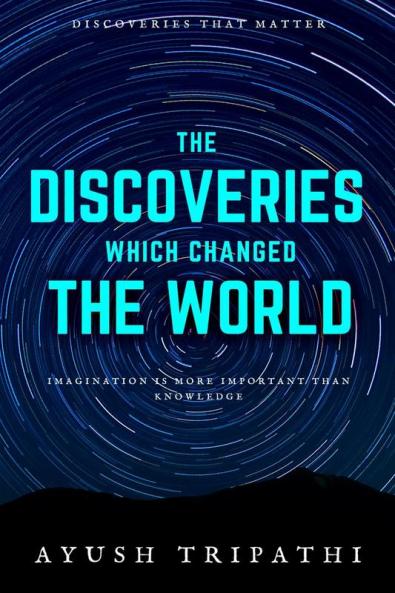 The Discoveries Which Changed the World